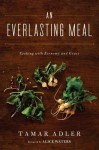 An Everlasting Meal: Cooking with Economy and Grace - Tamar Adler, Alice Waters