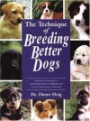 The Technique Of Breeding Better Dogs (Book Of The Breed S) - Dieter Fleig