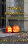 Town Haunts (An Anna Nolan Mystery, #2) - Cathy Spencer