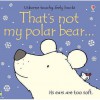 That's Not My Polar Bear (Thats Not My) - Fiona Watt, Rachel Wells