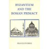 Byzantium and the Roman Primacy - Francis Dvornik