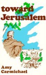 Toward Jerusalem - Amy Carmichael