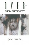 Over-Sensitivity - Jalal Toufic