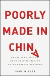 Poorly Made in China: An Insider's Account of the Tactics Behind China's Production Game - Paul Midler