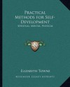 Practical Methods for Self-Development: Spiritual, Mental, Physical - Elizabeth Towne