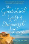 The Good Luck Girls of Shipwreck Lane: A Novel - Kelly Harms