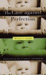 The Case against Perfection: Ethics in the Age of Genetic Engineering - Michael J. Sandel