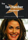 The Teri Hatcher Handbook - Everything You Need to Know about Teri Hatcher - Emily Smith