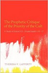 The Prophetic Critique of the Priority of the Cult: A Study of Amos 5:21-24 and Isaiah 1:10-17 - Theresa V. Lafferty