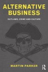 Alternative Business: Outlaws, Crime and Culture - Martin Parker