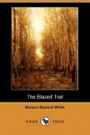 The Blazed Trail (Dodo Press) - Stewart Edward White