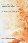 Contextual Theology and Revolutionary Transformation in Latin America: The Missiology of M. Richard Shaull - Angel D. Santiago-Vendrell, Dana Robert