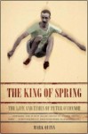 The King of Spring: The Life and Times of Peter O'Connor - Mark Quinn