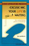 Excuse Me, Your Life Is Waiting: The Astonishing Power of Feelings - Lynn Grabhorn