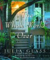 The Whole World Over - Julia Glass