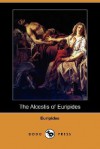 The Alcestis of Euripides (Dodo Press) - Euripides, Gilbert Murray