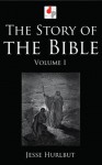 The Story of the Bible - Volume I (Illustrated) - Jesse Hurlbut