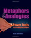 Metaphors & Analogies: Power Tools for Teaching Any Subject - Rick Wormeli