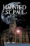 Haunted St. Paul (MN) (Haunted America) - Chad Lewis