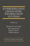 Interoperating Geographic Information Systems - Michael Goodchild, Max J. Egenhofer