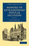 Memoirs of Extraordinary Popular Delusions - Charles MacKay