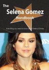 The Selena Gomez Handbook - Everything You Need to Know about Selena Gomez - Emily Smith