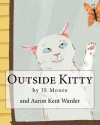 Outside Kitty - J.S. Moore, Aaron Kent Warder