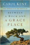 Between a Rock and a Grace Place: Divine Surprises in the Tight Spots of Life - Carol J. Kent