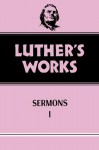 Luther's Works, Volume 51: Sermons I - Martin Luther