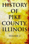 History of Pike County, Illinois: Volume 2 - Pelican Publishing