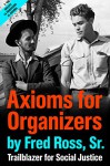 Axioms for Organizers: Trailblazer for Social Justice - Fred Ross Sr.