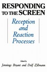 Responding To the Screen: Reception and Reaction Processes (Routledge Communication Series) - Jennings Bryant, Dolf Zillmann