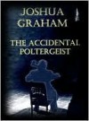 The Accidental Poltergeist - Joshua Graham