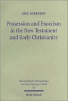 Possession and Exorcism in the New Testament and Early Christianity - Eric Sorensen, Martin Hengel, Jörg Frey, Otfried Hofius