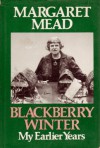 Blackberry Winter: My Earlier Years - Margaret Mead