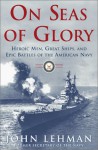 On Seas of Glory: Heroic Men, Great Ships, and Epic Battles of the American Navy - John Lehman