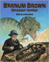 Barnum Brown: Dinosaur Hunter - David Sheldon