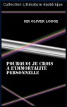 POURQUOI JE CROIS A L'IMMORTALITÉ PERSONNELLE (French Edition) - Oliver Lodge