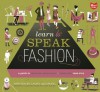 Learn to Speak Fashion: A Guide To Creating, Showcasing, and Promoting Your Style - Laura deCarufel, Jeff Kulak