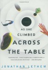 As She Climbed Across the Table: A Novel - Jonathan Lethem