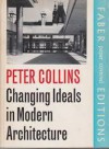 The Changing Ideals of Modern Architecture 1750-1950 - Peter Collins