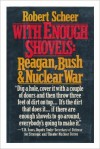 With Enough Shovels: Reagan, Bush, and Nuclear War - Robert Scheer