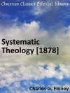 Systematic Theology - Enhanced Version - Charles Grandison Finney