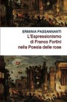 POESIA DELLE ROSE - ESPRESSIONISMO LIRICO NELAL POESIA DI FRANCO FORTINI (Italian Edition) - Erminia Passannanti