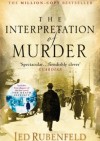 The Interpretation of Murder - Jed Rubenfeld