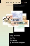 Spiritual Marketplace: Baby Boomers and the Remaking of American Religion. - Wade Clark Roof