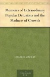 Memoirs of Extraordinary Popular Delusions and the Madness of Crowds (免费公版书) - Charles MacKay