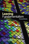 Leaving Fundamentalism: Personal Stories (Life Writing) - G. Elijah Dann, Jeffrey W. Robbins