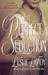 The Perfect Seduction (The Perfect Trilogy) - Leslie LaFoy