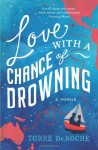 Love with a Chance of Drowning - Torre DeRoche